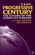 The Progressive Century: The Future of the Centre-Left in Britain
