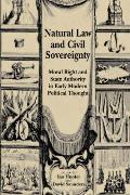 Natural Law and Civil Sovereignty: Moral Right and State Authority in Early Modern Political Thought
