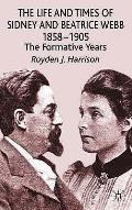 The Life and Times of Sidney and Beatrice Webb: 1858-1905: The Formative Years