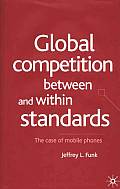 Global Competition Between and Within Standards: The Case of Mobile Phones