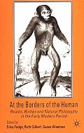 At the Borders of the Human: Beasts, Bodies and Natural Philosophy in the Early Modern Period