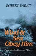 Wind & Sea Obey Him: Approaches to a Theology of Nature