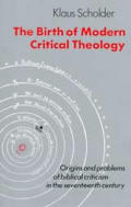 Birth of Modern Critical Theology Origins & Problems of Biblical Criticism in the Seventeenth Century