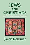 Jews & Christians The Myth Of A Common T