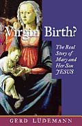 Virgin Birth The Real Story of Mary & Her Son Jesus