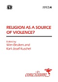 Concilium 1997/4: Religion as a Source of Violence?