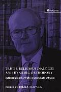 Truth Religious Dialogue & Dynamic Orthodoxy Essays in Honour of Brian Hebblethwaite