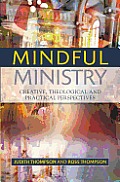 Mindful Ministry: Creative, Theological and Practical Perspectives