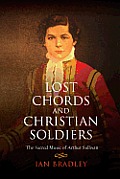 Lost Chords and Christian Soldiers: The Sacred Music of Arthur Sullivan