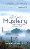 Led Into Mystery: Faith Seeking Answers in Life and Death