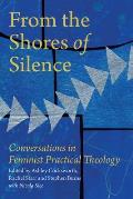 From the Shores of Silence: Conversations in Feminist Practical Theology