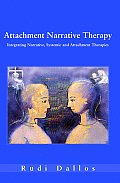 Attachment Narrative Therapy Integrating Systemic Narrative & Attachment Approaches