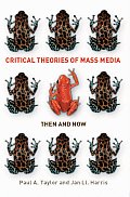 Critical Theories of Mass Media: Then and Now