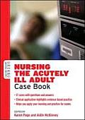 Nursing the Acutely Ill Adult Case Book