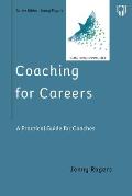 Coaching for Careers: A Practical Guide for Coaches (Coaching in Practice Series)