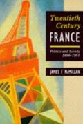 Twentieth-Century France: Politics and Society in France 1898-1991