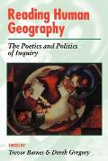 Reading Human Geography: The Poetics and Politics of Inquiry