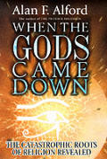 When The Gods Came Down The Catastrophic Roots of Religion Revealed