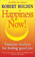 Happiness Now Timeless Wisdom For Feelin