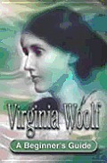 Virginia Woolf A Beginners Guide