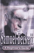 Samuel Beckett A Beginners Guide
