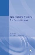 Francophone Studies: The Essential Glossary