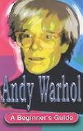 Andy Warhol A Guide For Beginners