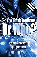 So You Think You Know DR Who?