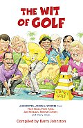 The Wit of Golf: Humourous Anecdotes from Golf's Best-Loved Personalities