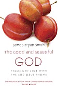 Good & Beautiful God Falling in Love with the God Jesus Knows