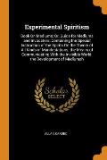 Experimental Spiritism: Book on Mediums; Or, Guide for Mediums and Invocators: Containing the Special Instruction of the Spirits on the Theory