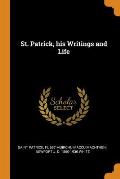 St. Patrick, his Writings and Life