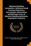 Material Handling Cyclopedia; a Reference Book Covering Definitions, Descriptions, Illustrations and Methods of use of Material Handling Machines, Emp