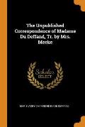 The Unpublished Correspondence of Madame Du Deffand, Tr. by Mrs. Meeke