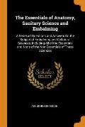 The Essentials of Anatomy, Sanitary Science and Embalming: A Series of Questions and Answers on the Subject of Embalming and Collateral Sciences, Incl