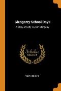 Glengarry School Days: A Story of Early Days in Glengarry