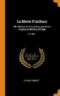 La Morte d'Arthure: The History of King Arthur and of the Knights of the Round Table; Volume 1