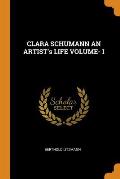 CLARA SCHUMANN AN ARTIST's LIFE VOLUME- I
