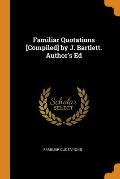 Familiar Quotations [compiled] by J. Bartlett. Author's Ed