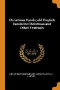 Christmas Carols; Old English Carols for Christmas and Other Festivals