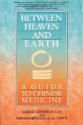 Between Heaven & Earth A Guide To Chinese Medicine