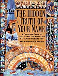 Hidden Truth of Your Name A Complete Guide to First Names & What They Say about the Real You