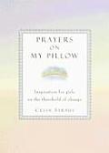Prayers on My Pillow Inspiration for Girls on the Threshold of Change