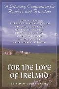 For the Love of Ireland: A Literary Companion for Readers and Travelers