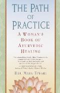 Path of Practice A Womans Book of Ayurvedic Healing