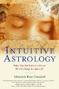 Intuitive Astrology Follow Your Best Instincts to Become Who You Always Intended to Be