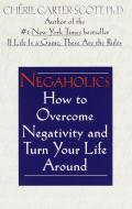 Negaholics How to Overcome Negativity & Turn Your Life Around