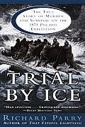 Trial by Ice The True Story of Murder & Survival on the 1871 Polaris Expedition