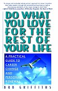 Do What You Love for the Rest of Your Life A Practical Guide to Career Change & Personal Renewal