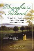Daughters of Ireland: The Rebellious Kingsborough Sisters and the Making of a Modern Nation